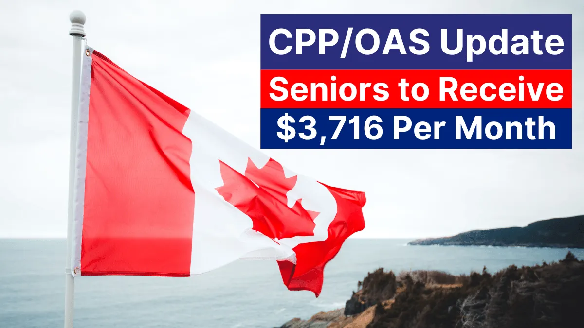 CPP/OAS Update: Canadian Seniors to Receive $3,716 Monthly Announced