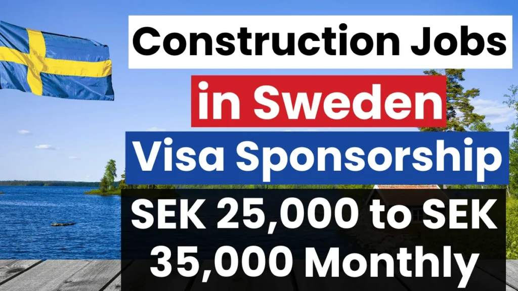 Construction Jobs in Sweden with Visa Sponsorship 2025 (SEK 25,000 to SEK 35,000 Monthly)