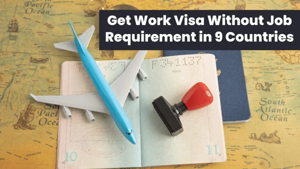 Get Work Visa Without Job Requirement in 9 Countries