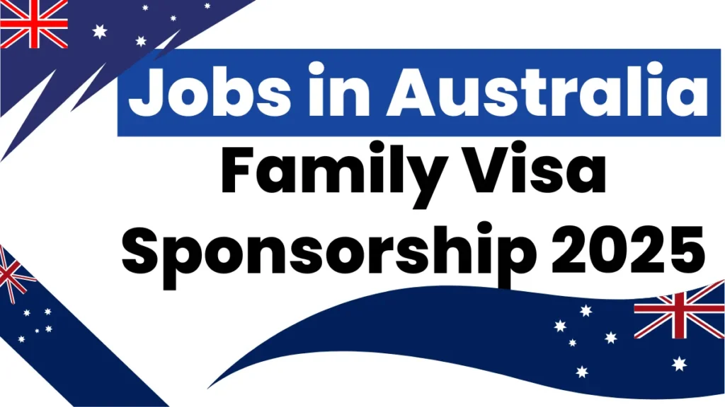 Jobs in Australia with Family Visa Sponsorship 2025