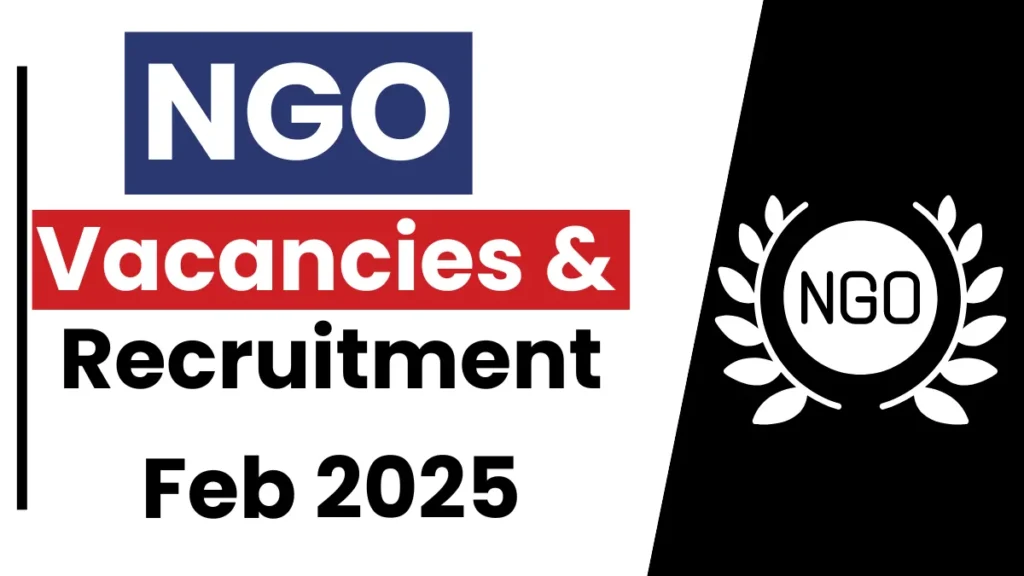 NGO Vacancies & Recruitment Feb 2025: Open Jobs/Application