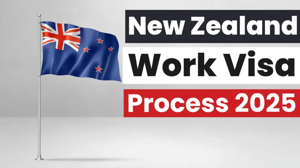 New Zealand Work Visa Process 2025: Types, Requirements, Benefits & Application Process