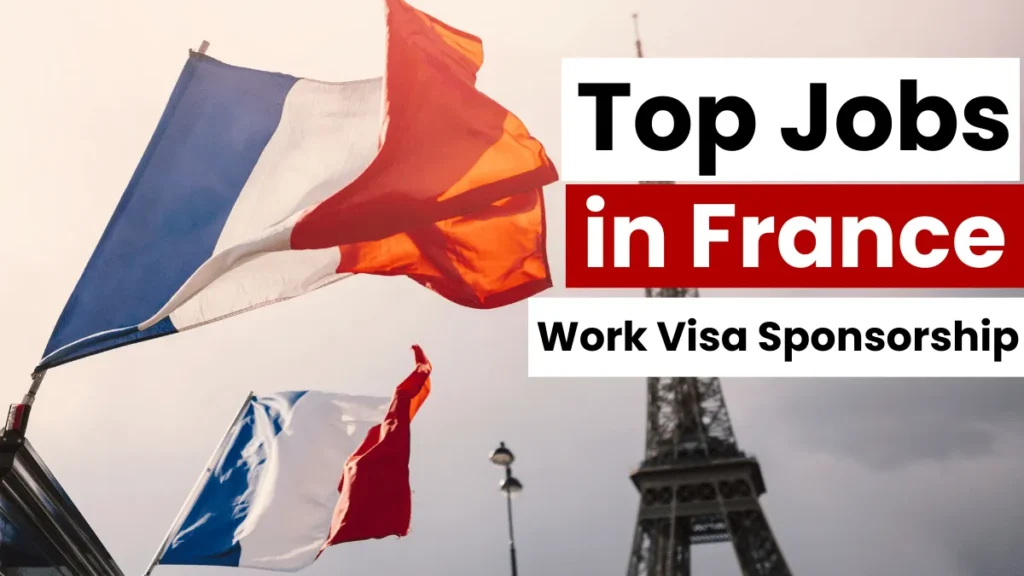 Top Jobs in France Offering Work Visa Sponsorship 2025