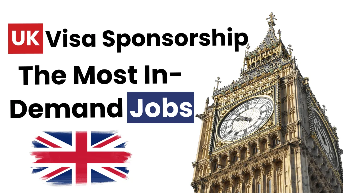 UK Visa Sponsorship 2025: The Most In-Demand Jobs